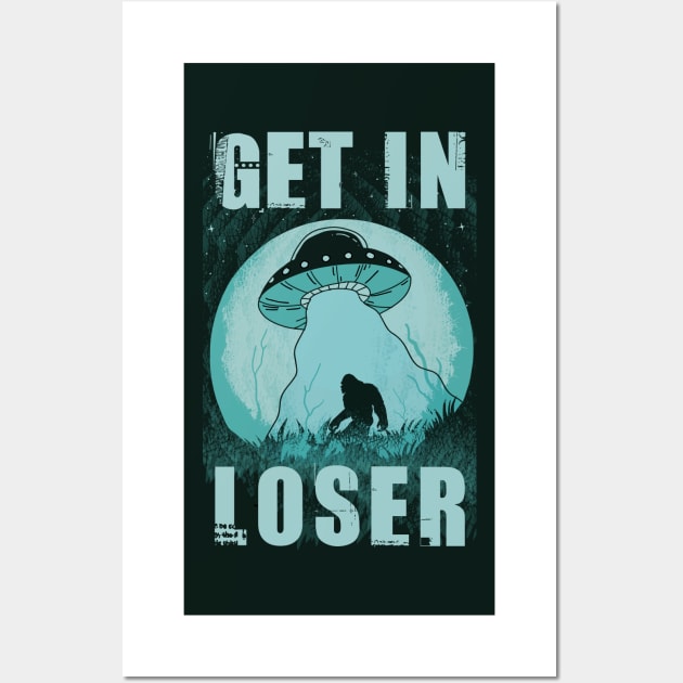 Get In Loser Bigfoot Ufo Abduction Alien Wall Art by Tesszero